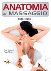 Anatomia del massaggio. Guida completa