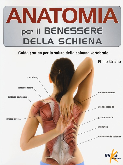 Anatomia per il benessere della schiena. Guida pratica per la salute della colonna vertebrale