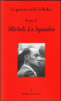 La guerra civile in Italia: il caso di Michele Lo Squadro