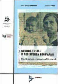 Guerra totale e resistenza senz'armi. Lavori di memoria sul secondo conflitto mondiale