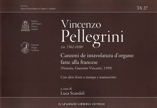 Vincenzo Pellegrini. Canzoni de intavolatura d'organo fatte alla francese (venezia, Giacomo Vincenti, 1599)