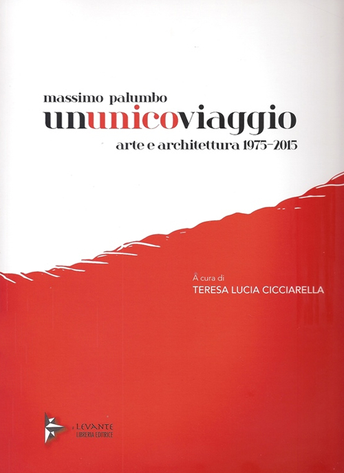 Massimo Palumbo. Ununicoviaggio. Arte e architettura 1975-2015. Ediz. illustrata