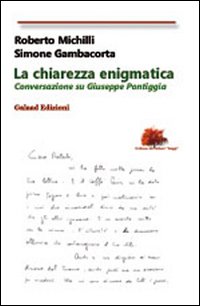 La chiarezza enigmatica. Conversazione su Giuseppe Pontiggia