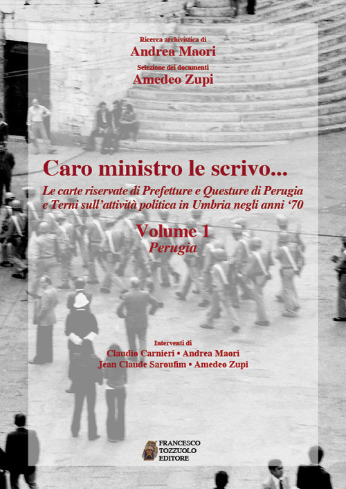 Caro ministro le scrivo... Le carte riservate di prefetture e questure di Perugia e Terni sull'attività politica in Umbria negli anni '70. Vol. 1: Perugia