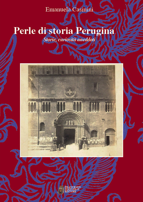 Perle di storia Perugina. Storie, curiosità aneddoti