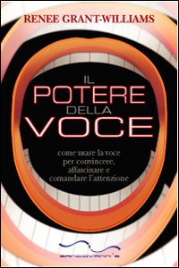 Il potere della voce. Come usare la voce per convincere, affascinare e comandare l'attenzione