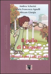 Il pollo di Diogene. Filosofia per i più piccoli. Ediz. illustrata