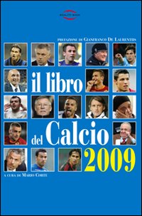 Il libro del calcio 2009. Notizie, informazioni, curiosità sullo sport più bello del mondo