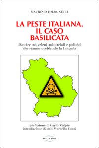 La peste italiana. Il caso Basilicata. Dossier sui veleni industriali e politici che stanno uccidendo la Lucania