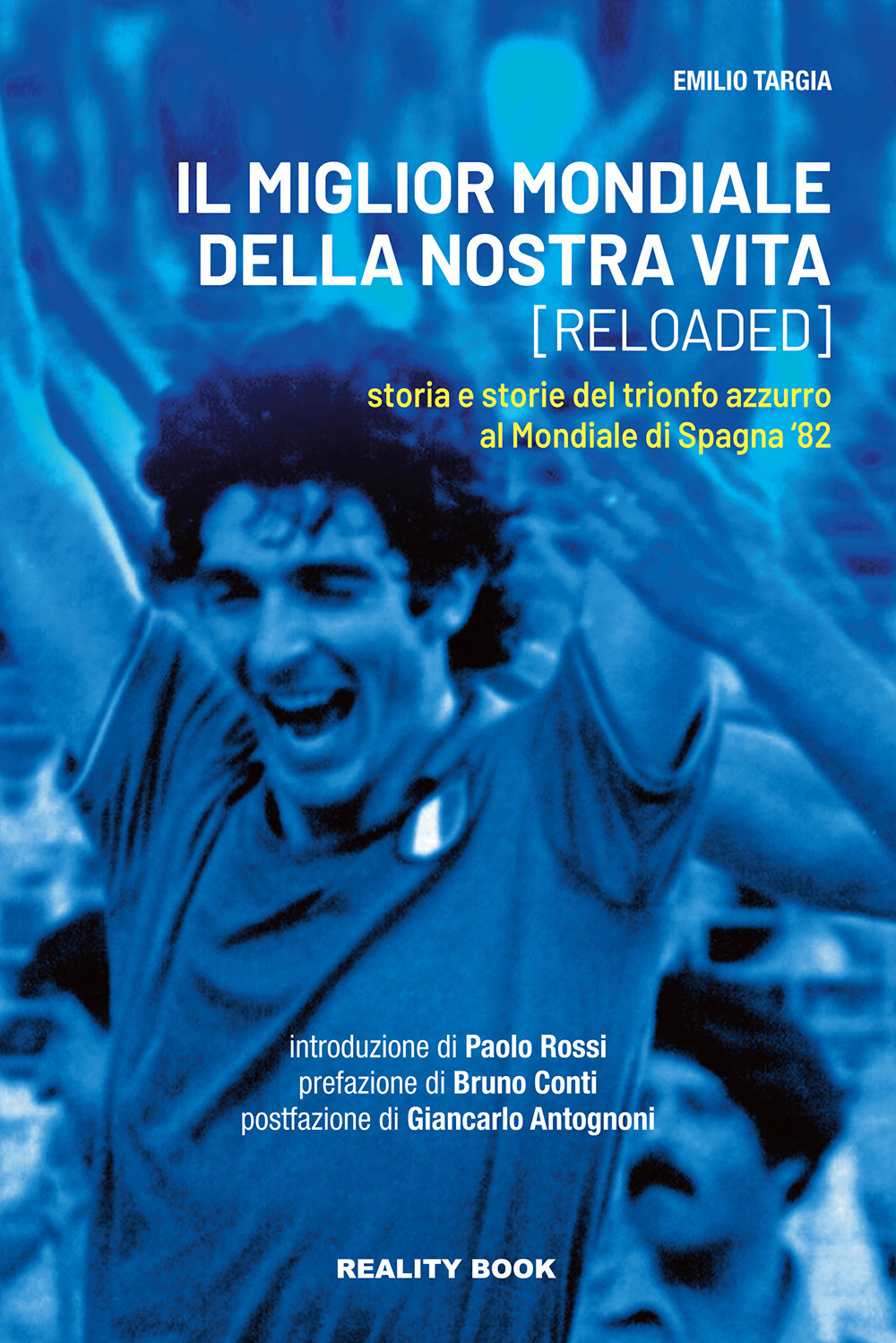 Il miglior mondiale della nostra vita (reloaded). Storia e storie del trionfo azzurro al Mondiale di Spagna '82