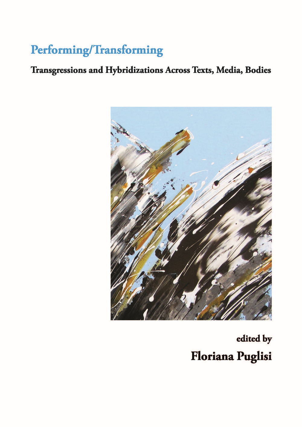 Performing/Transforming. Transgressions ans hybridizations across texts, media, bodies