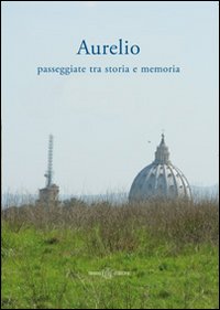 Aurelio. Passeggiate tra storia e memoria