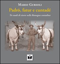 Padrõ, fatur e cuntadè. Tre modi di vivere nella Romagna contadina