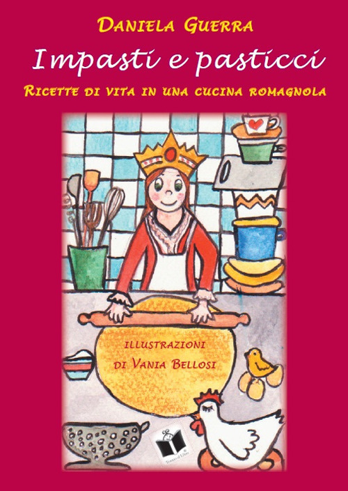 Impasti e pasticci. Ricette di vita in una cucina romagnola