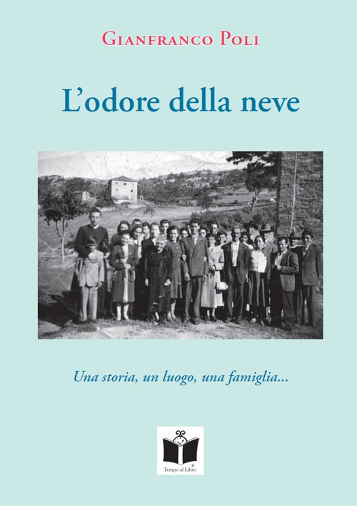 L'odore della neve. Una storia, un luogo, una famiglia...