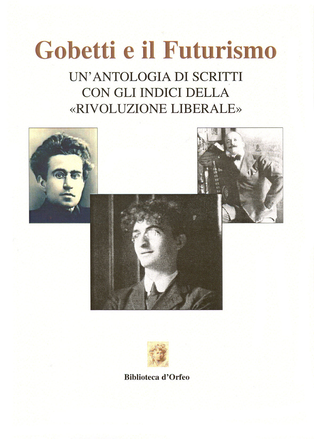 Gobetti e il futurismo. Un'antologia di scritti con gli indici della «Rivoluzione liberale»