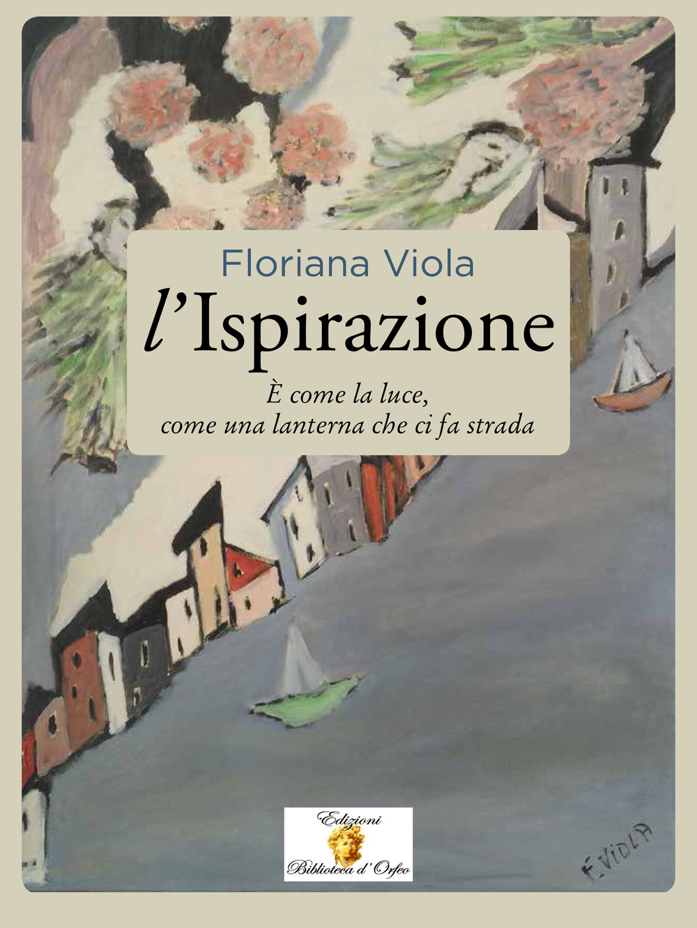 L'ispirazione. È come la luce, come una lanterna che ci fa strada