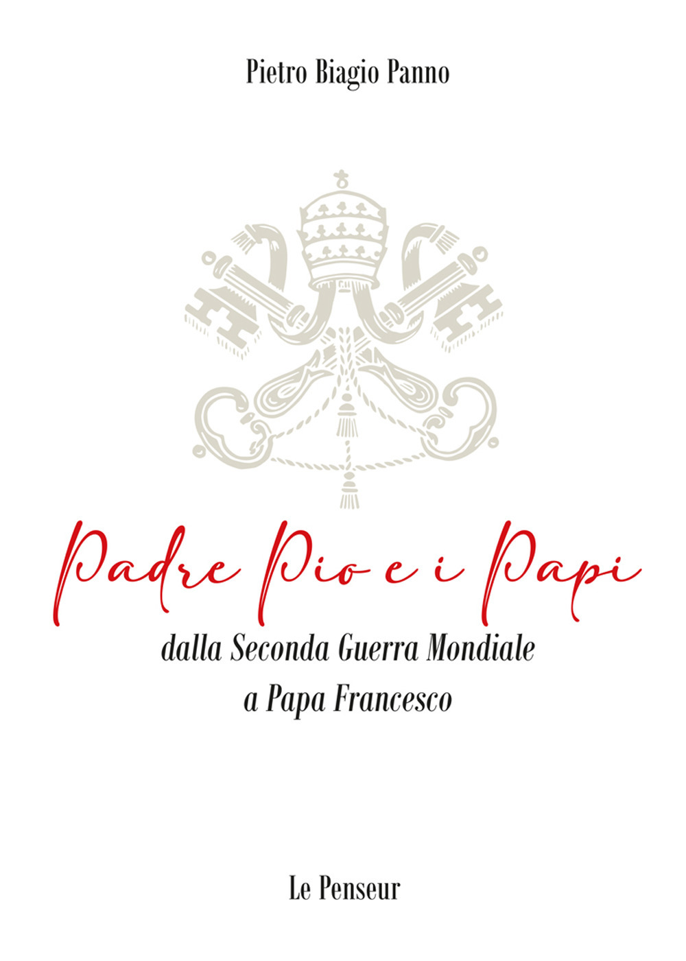 Padre Pio e i Papi dalla Seconda Guerra Mondiale a Papa Francesco. Origini, carriera ecclesiastica, fenomeni straordinari, messaggi di pace, viaggi apostolici, riforme, incontri con i Grandi della Terra, documenti ed Encicliche, beatificazioni, canonizzaz