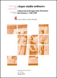 «Super studio ordinare». L'Università di Perugia nelle riformanze del Comune. Testo latino e italiano. Vol. 1: 1266-1389