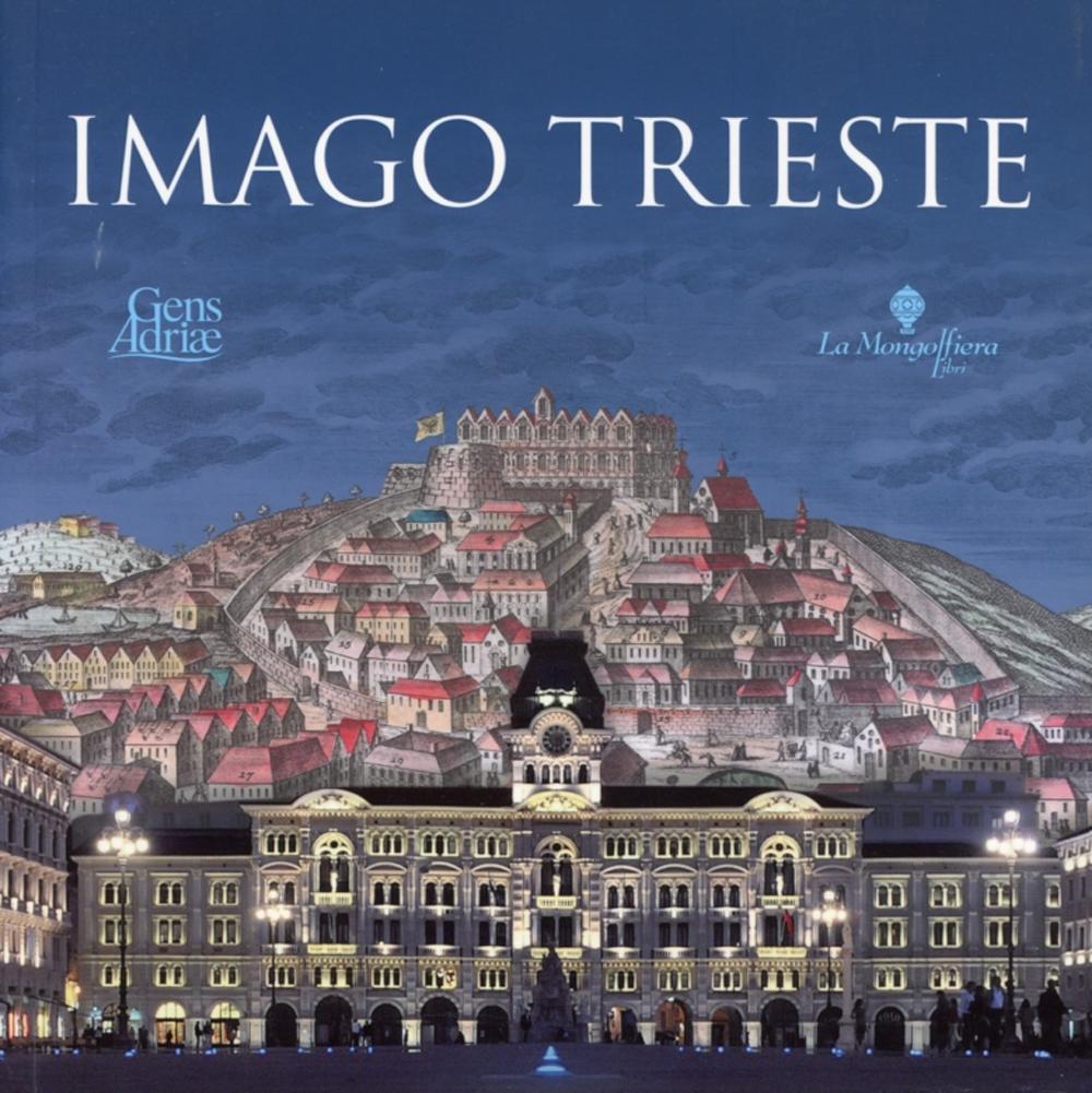 Imago Trieste. Dalla collezione Davia alle fotografie digitali della città di Francesco Bruni. Ediz. multilingue