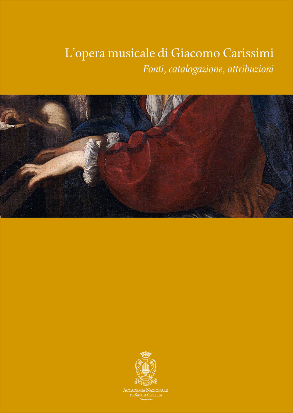 L'opera musicale di Giacomo Carissimi. Fonti, catalogazione, attribuzioni. Atti del Convegno di studi (Roma, 18-19 novembre 2005). Ediz. italiana e inglese