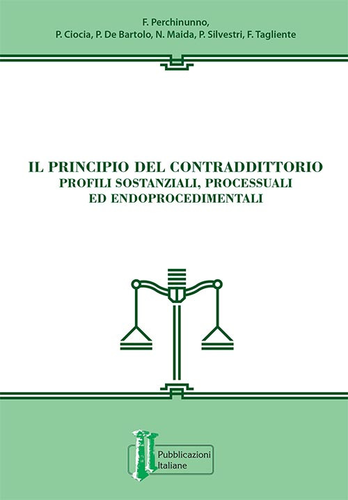 Il principio del contraddittorio. Profili sostanziali, processuali ed endoprocedimentali