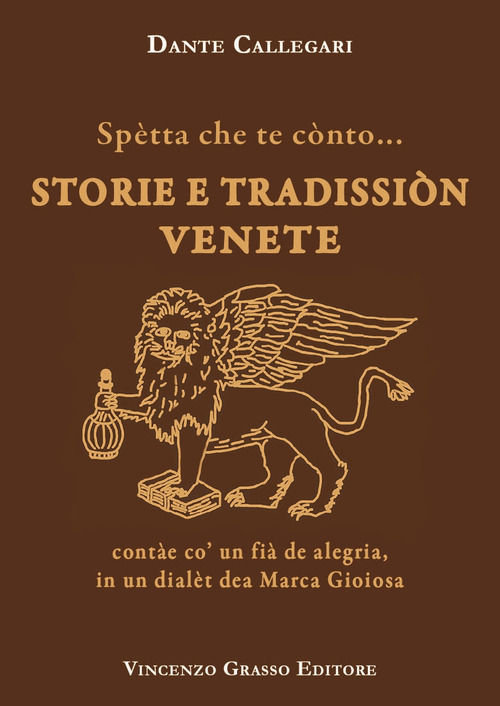 Spètta che te cònto... Storie e tradissiòn venete contàe co' un fià de alegria, in un dialèt dea Marca Gioiosa