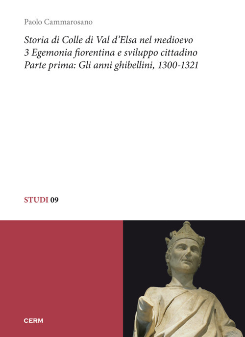 Storia di Colle di Val d'Elsa nel Medioevo. Vol. 3/1: Egemonia fiorentina e sviluppo cittadino. Gli anni ghibellini, 1300-1321