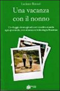 Una vacanza con il nonno. Un viaggio immaginario nel vecchio mondo agro-pastorale, con annessa terminologia illustrata