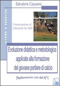 Evoluzione didattica e metodologia applicata alla formazione del giovane portiere di calcio