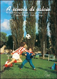 A scuola di calcio. Un mezzo di formazione motoria attraverso la didattica del calcio. Con VHS