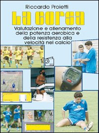 La corsa. Valutazione e allenamento della potenza aerobica e della resistenza alla velocità nel calcio. Con DVD