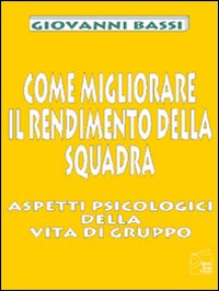 Come migliorare il rendimento della squadra. Aspetti psicologici della vita di gruppo