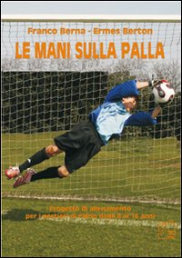 Le mani sulla palla. Progetto di allenamento per i portieri di calcio dagli 8 ai 16 anni. Con DVD