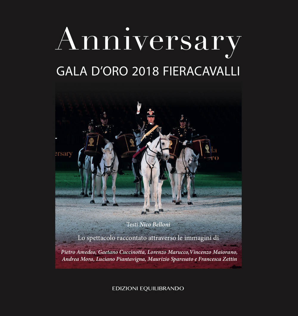 Anniversary. Gala d'oro 2018 Fieracavalli. Ediz. illustrata