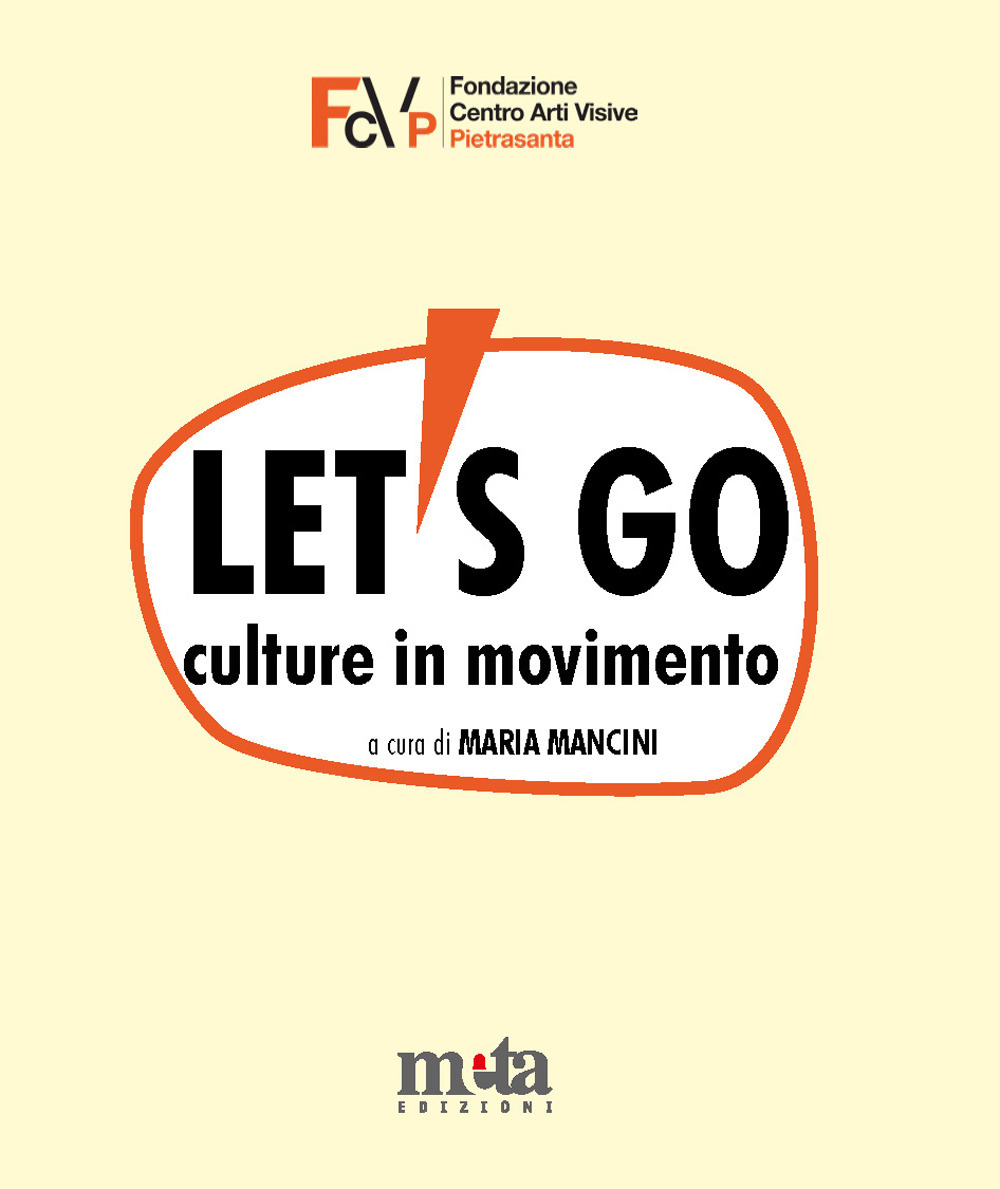 Let's go. Culture in movimento. Catalogo della mostra. Pietrasanta (LU) 4 marzo-30 aprile 2023