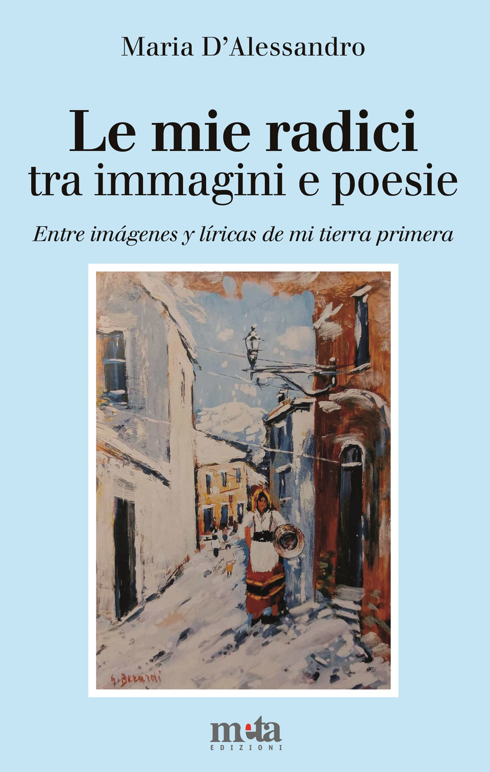 Le mie radici. Tra immagini e poesie-Entre imágenes y líricas de mi tierra primera. Ediz. bilingue