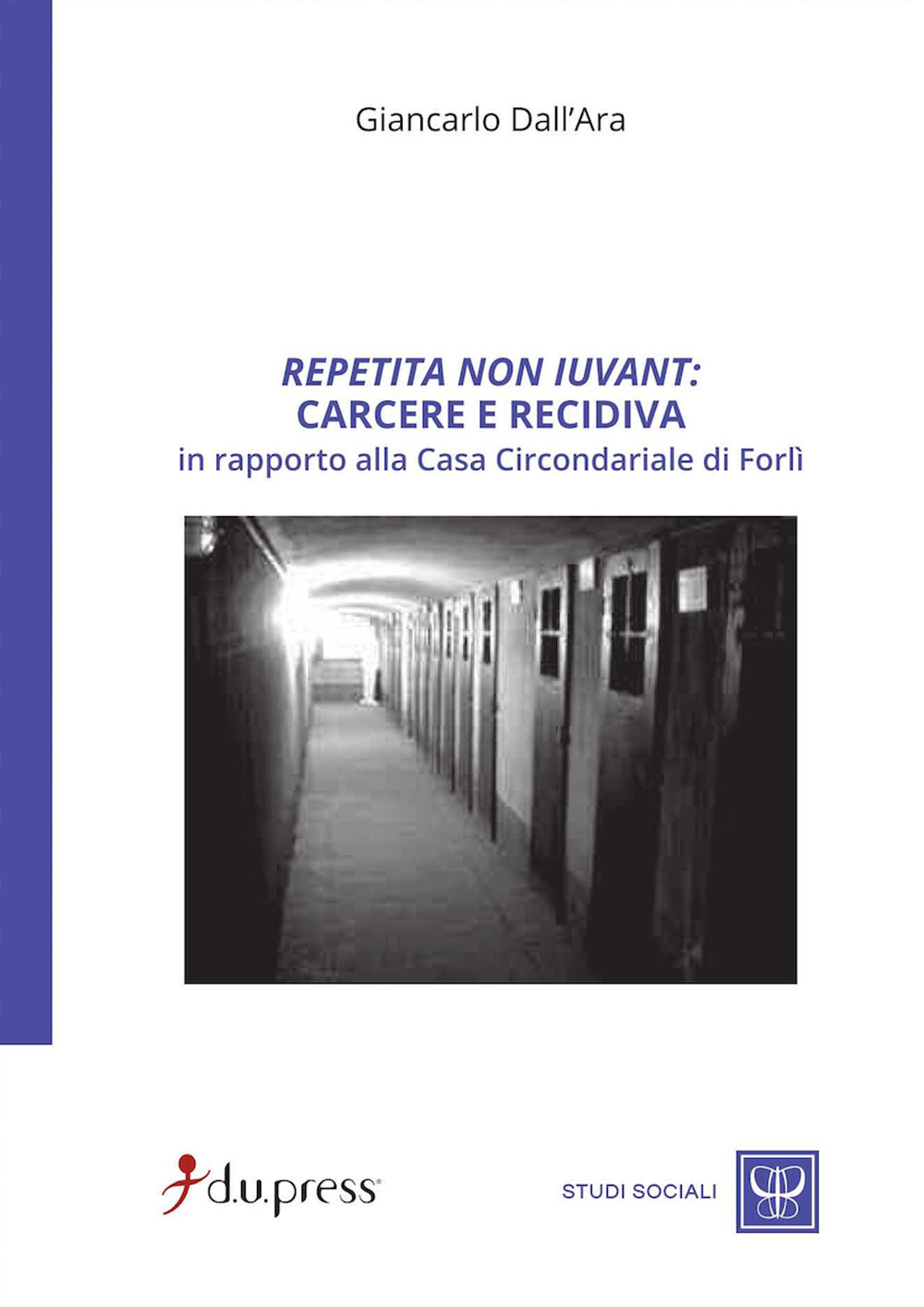 Repetita non iuvant: carcere e recidiva in rapporto alla Casa circondariale di Forlì