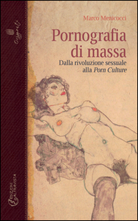 Pornografia di massa. Dalla rivoluzione sessuale alla porn culture