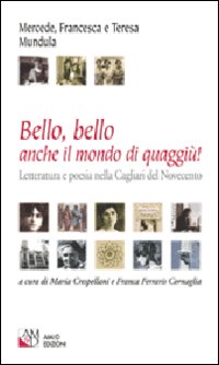 Bello, bello anche il mondo di quaggiù! Letteratura e poesia nella Cagliari del Novecento