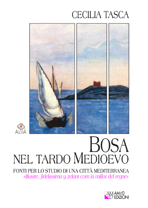 Bosa nel tardo medioevo. Fonti per lo studio di una città mediterranea «illustre, fidelissima y zelant com la millor del regne»