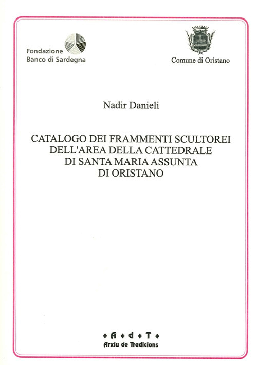 Catalogo dei frammenti scultorei dell'area della cattedrale di S. Maria Assunta di Oristano