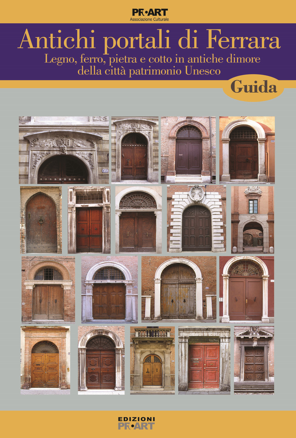 Antichi portali di Ferrara. Legno, ferro, pietra e cotto in antiche dimore della città patrimonio Unesco