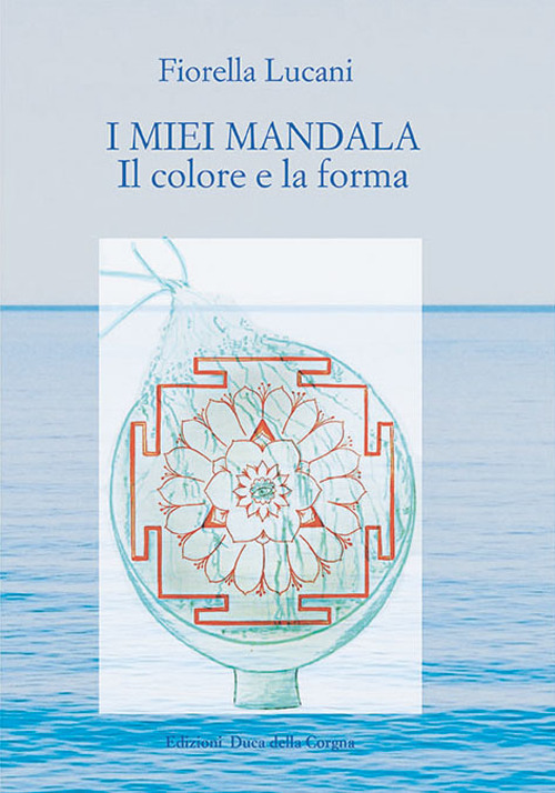 I miei mandala. Il colore e la forma