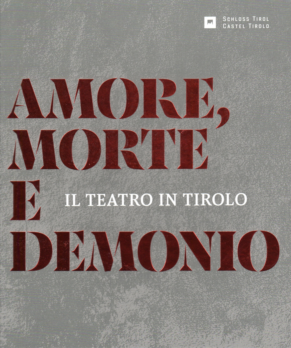 Amore, morte e demonio. Il teatro in Tirolo