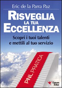 Risveglia la tua eccellenza. Scopri i tuoi talenti e e mettili al tuo servizio