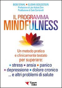 Il programma mindfulness. Un metodo pratico e clinicamente testato per superare: stress, ansia, panico, depressione, dolore cronico... e altri problemi di salute