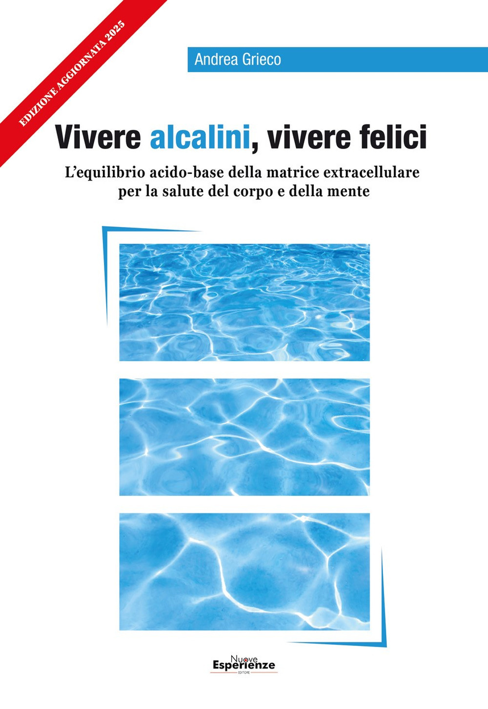 Vivere alcalini, vivere felici. L'equilibrio acidobase per la salute del corpo e della mente