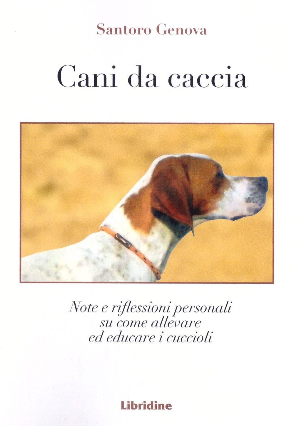 Cani da caccia. Note e riflessioni su come allevare i cuccioli