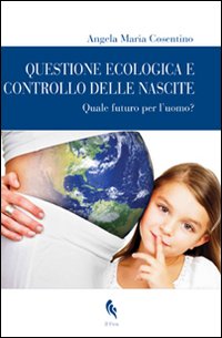 Questione ecologica e controllo delle nascite. Quale futuro per l'uomo?